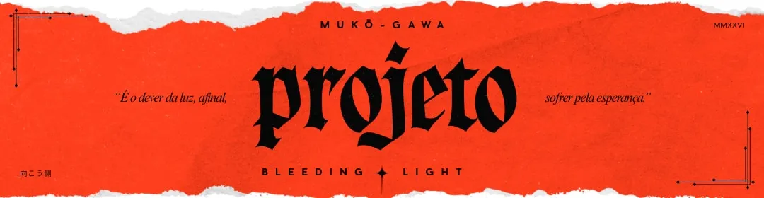 Projeto — É o dever da luz, afinal, sofrer pela esperança.
